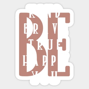 Be kind be brave be true be happy be you. Sticker